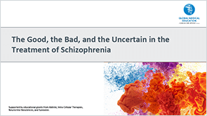 The Good, the Bad, and the  Uncertain in the Treatment of Schizophrenia