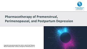 Slides: Pharmacotherapy of Premenstrual, Perimenopausal, and Postpartum Depression