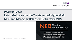 <i>Podcast Pearls:</i> Higher-Risk and R/R MDS