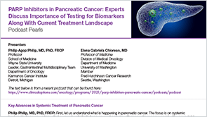 <i>PodcastPearls:</i> PARPis in Pancreatic Cancer