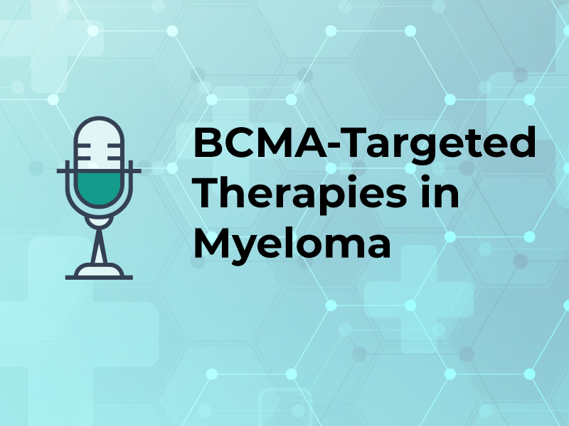 BCMA-Targeted Therapies in Myeloma