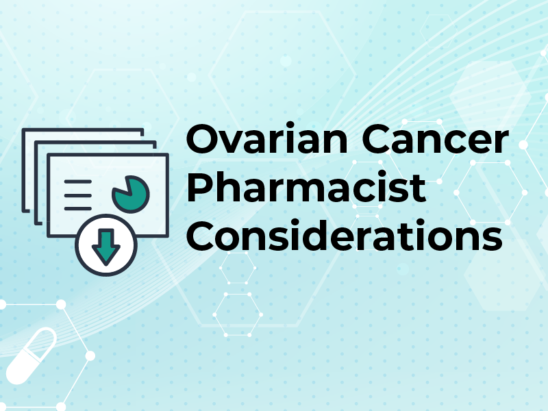 Ovarian Cancer Pharmacist Considerations