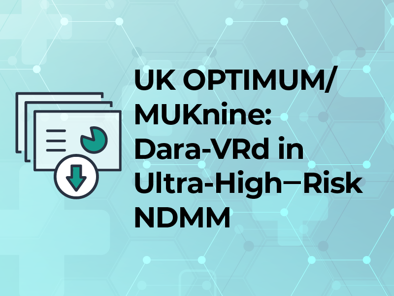 UK OPTIMUM/MUKnine: Dara-VRd in Ultra-High‒Risk NDMM