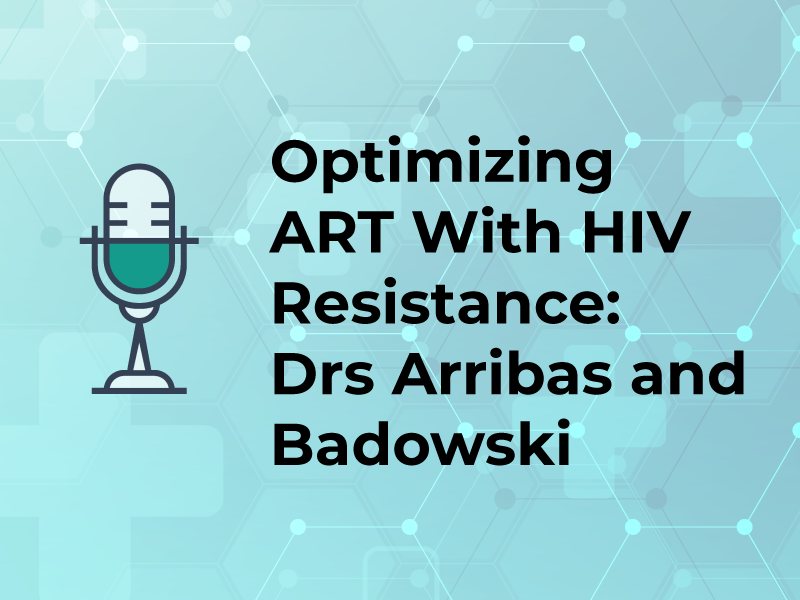 Optimizing ART With HIV Resistance: Drs Arribas and Badowski