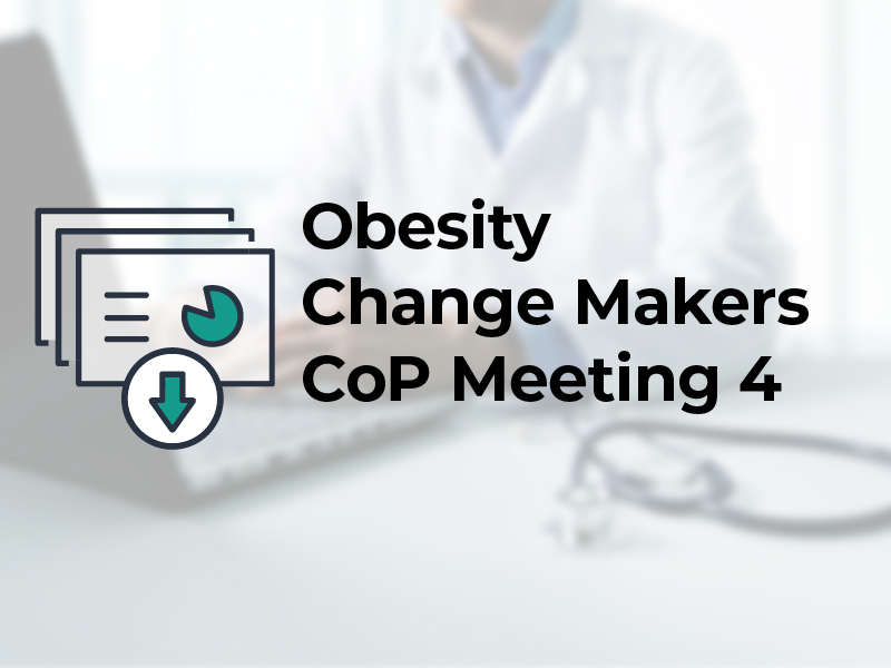 Obesity Change Makers CoP Meeting 4