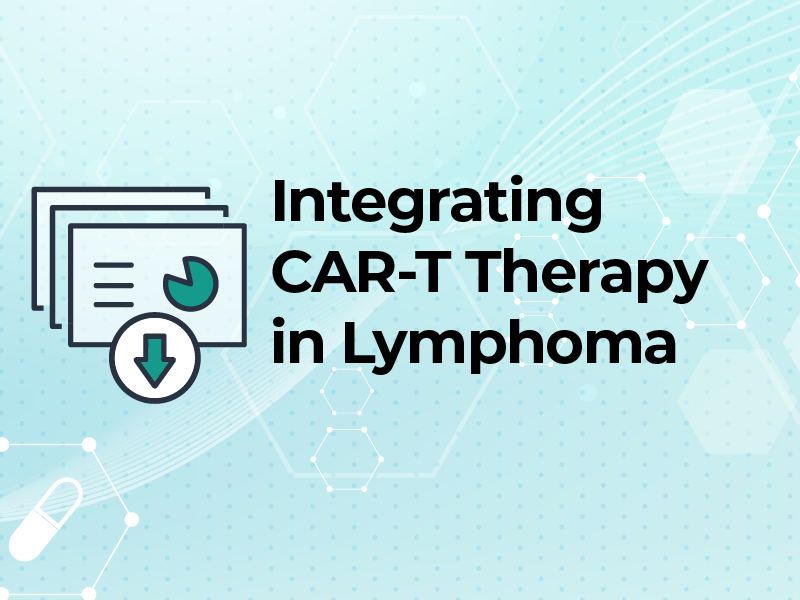 Integrating CAR-T Therapy in Lymphoma