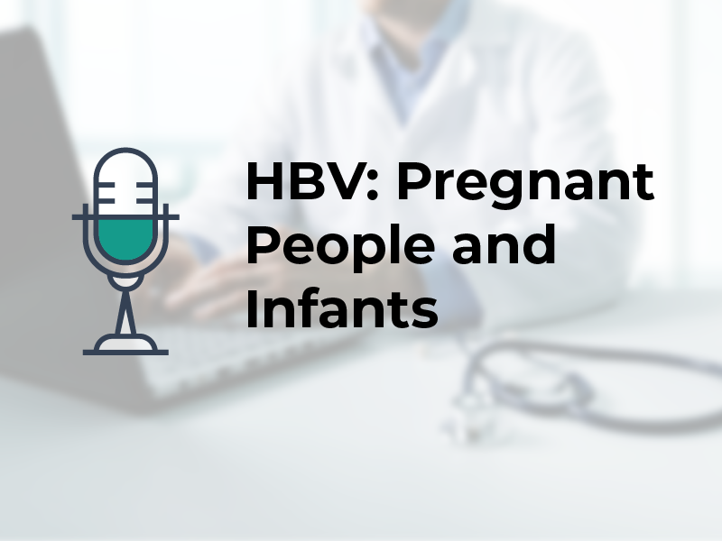 HBV: Pregnant People and Infants