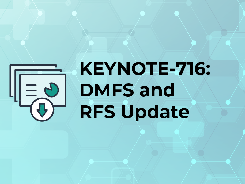 KEYNOTE-716: DMFS and RFS Update