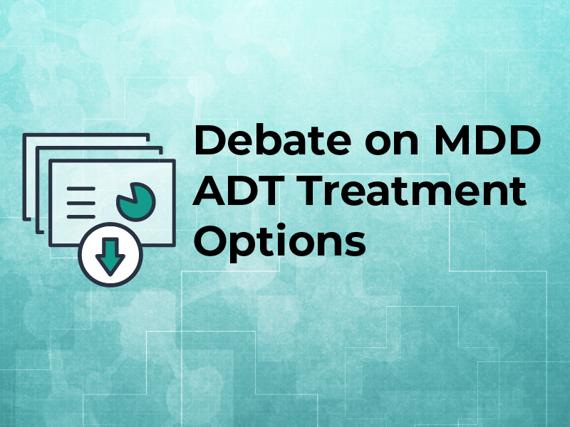 Debate on MDD ADT treatment options