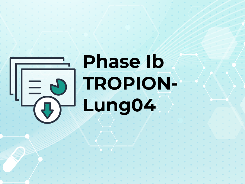 Phase Ib TROPION-Lung04