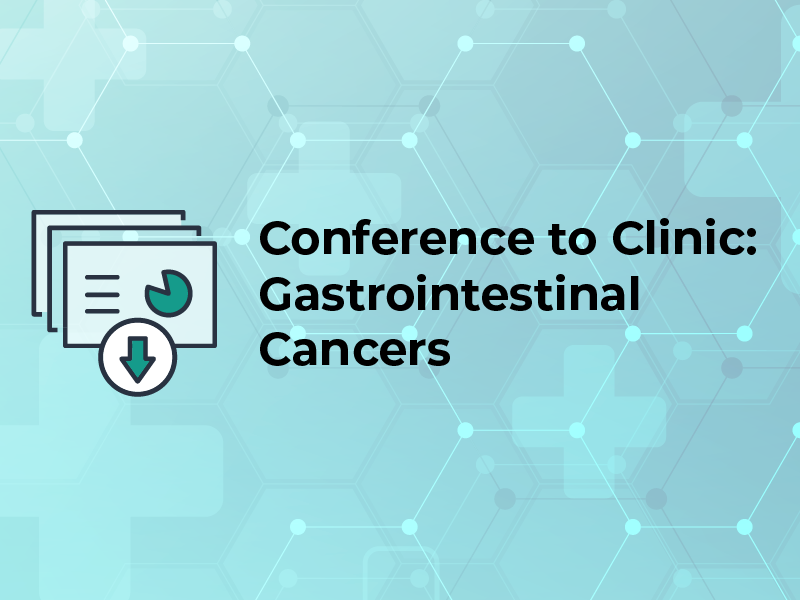 Conference to Clinic: Gastrointestinal Cancers