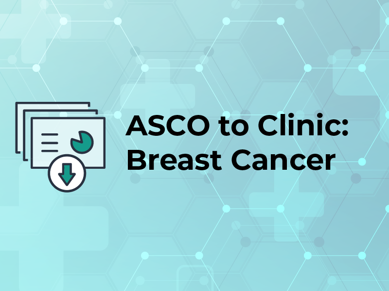 ASCO to Clinic: Breast Cancer