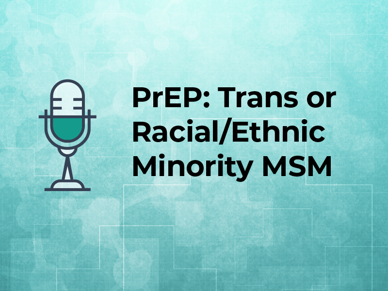 PrEP Talks: Trans or Racial and Ethnic Minority Individuals