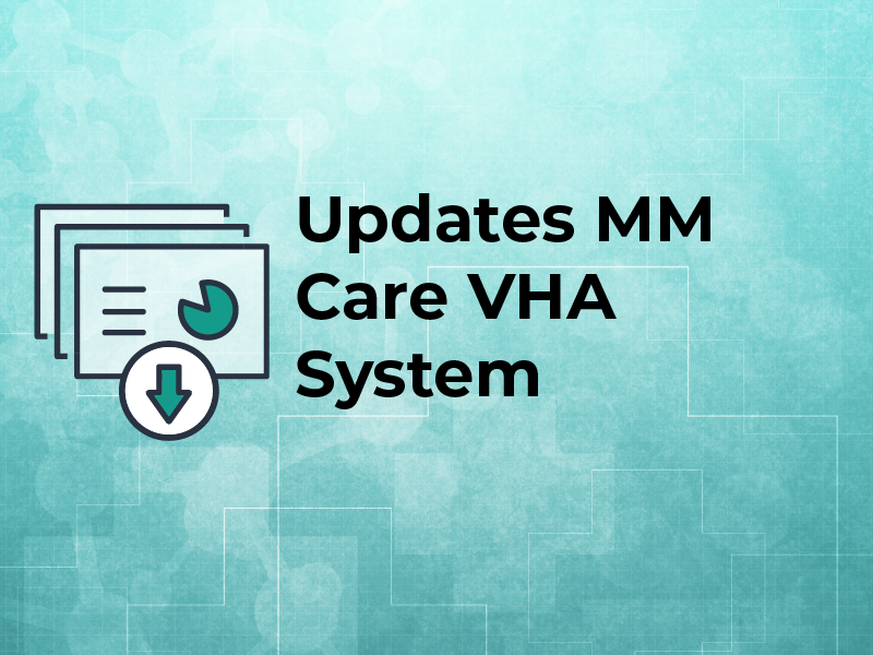 Updates MM Care VHA System