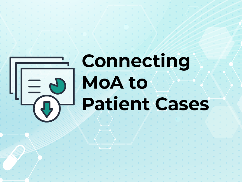 Connecting MoA to Patient Cases