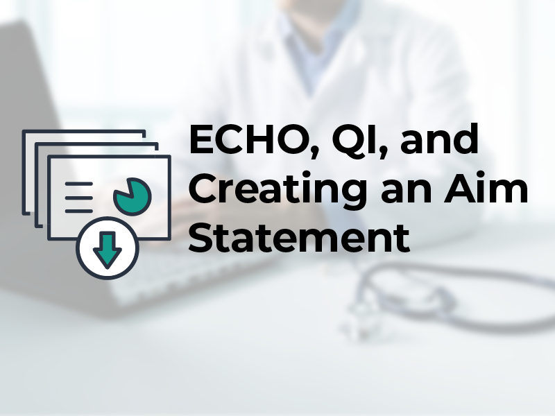 ECHO, QI, and Creating an Aim Statement