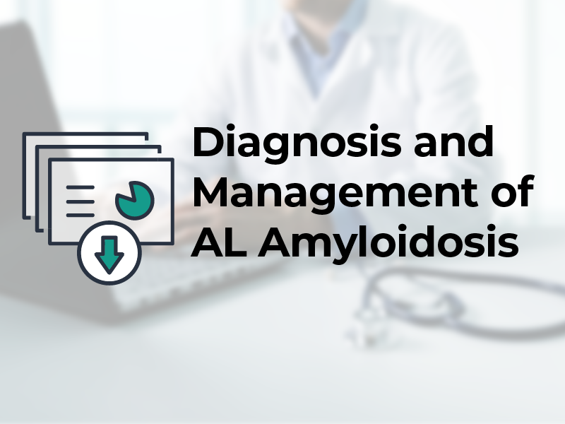 Diagnosis and Management of AL Amyloidosis