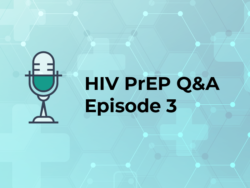 HIV PrEP Q&A Episode 3
