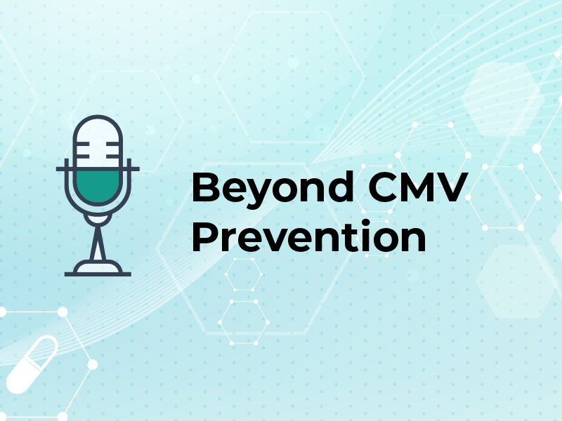 Beyond CMV Prevention