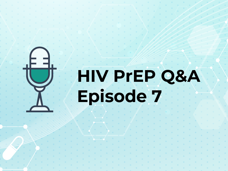 HIV PrEP Q&A Episode 7