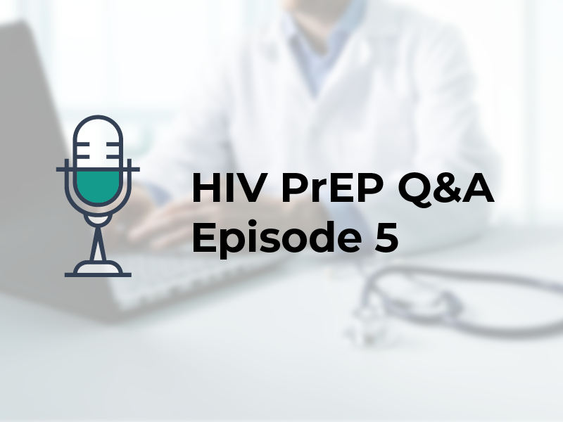 HIV PrEP Q&A Episode 5