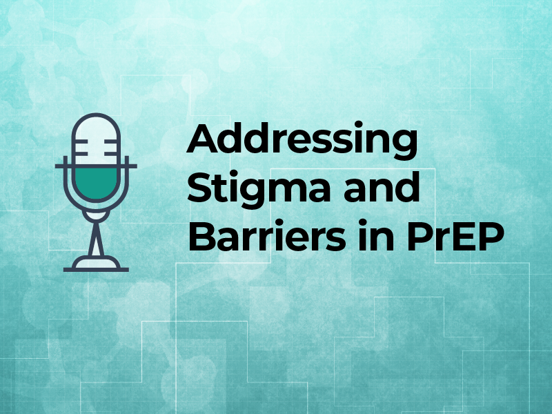 Addressing Stigma and Barriers in PrEP