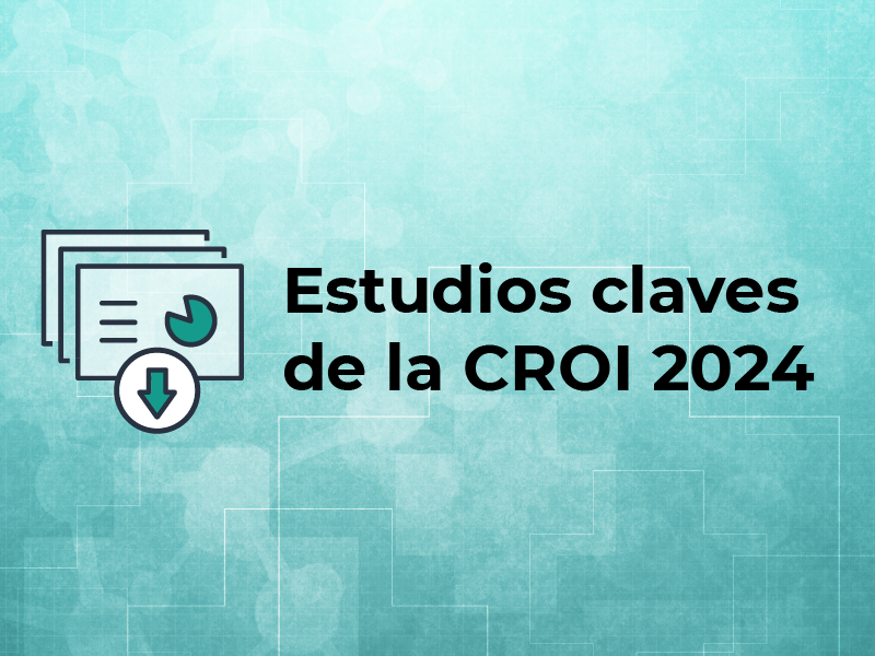Estudios claves de la CROI 2024