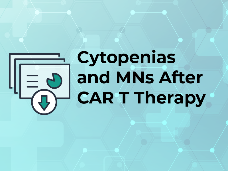 Cytopenias and MNs After CAR T Therapy