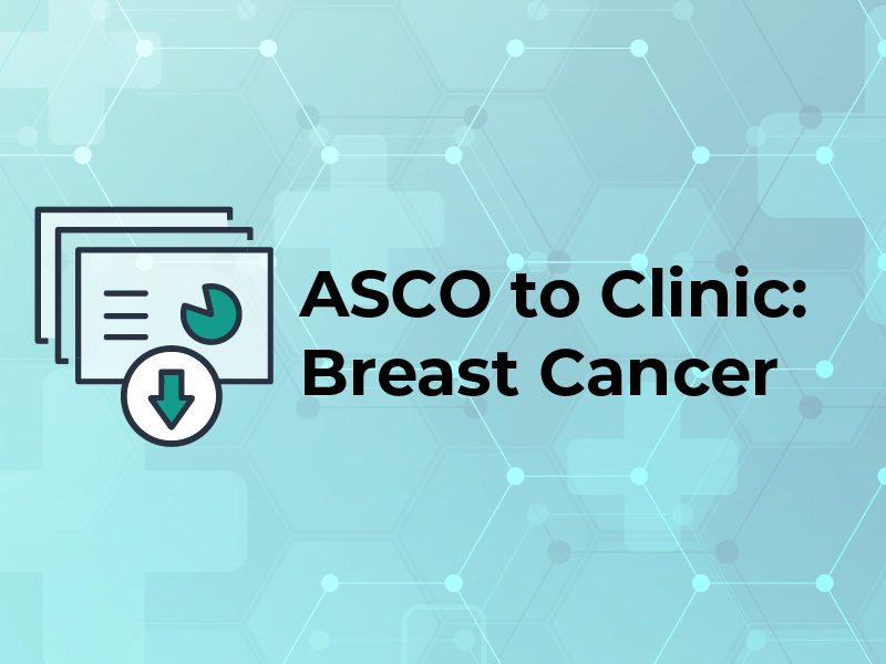 ASCO to Clinic: Breast Cancer