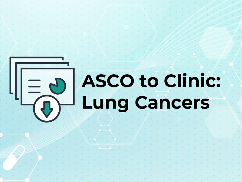ASCO to Clinic: Lung Cancers
