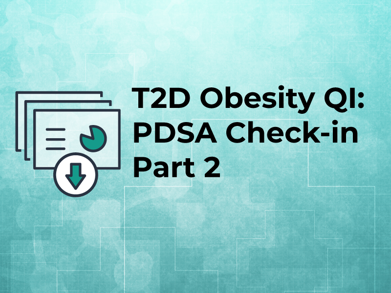 T2D Obesity QI: PDSA Check-in Part 2