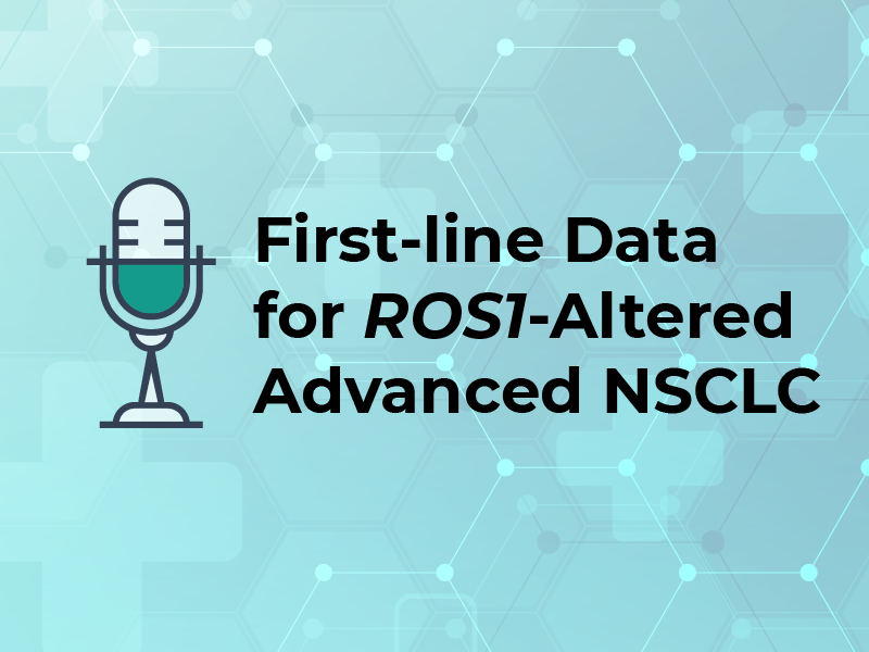 First-line Data for ROS1-Altered Advanced NSCLC