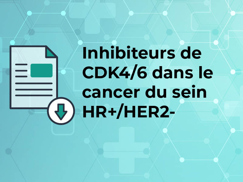 Inhibiteurs de CDK4/6 dans le cancer du sein HR+/HER2-