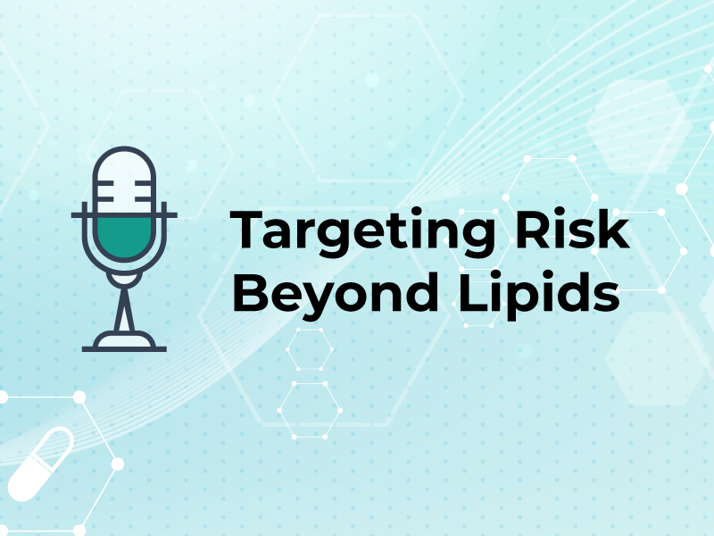 Targeting Risk Beyond Lipids