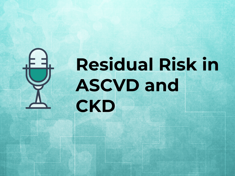 Residual Risk in ASCVD and CKD