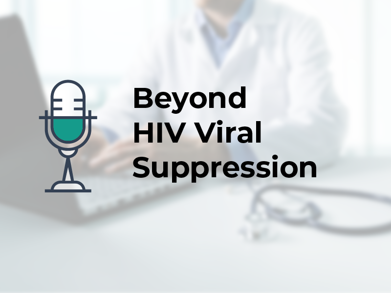 Beyond HIV Viral Suppression