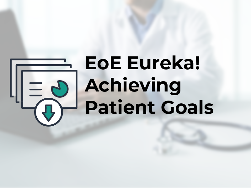 EoE Eureka Achieving Patient Goals