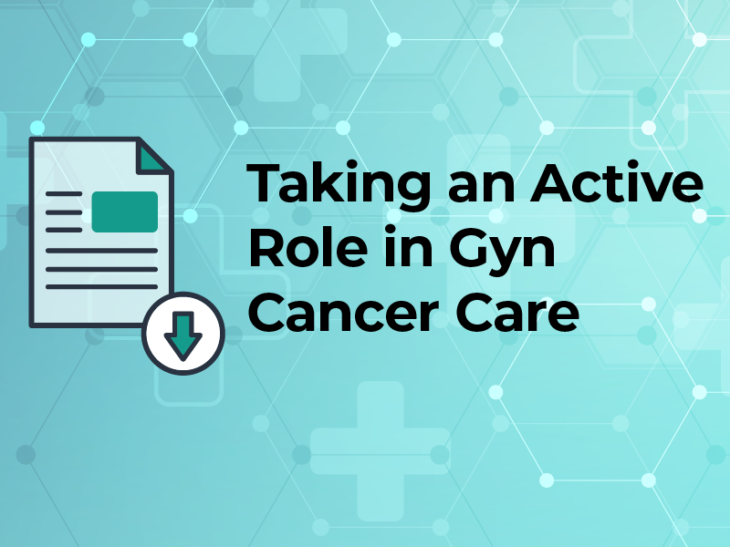 Taking an Active Role in Gyn Cancer Care