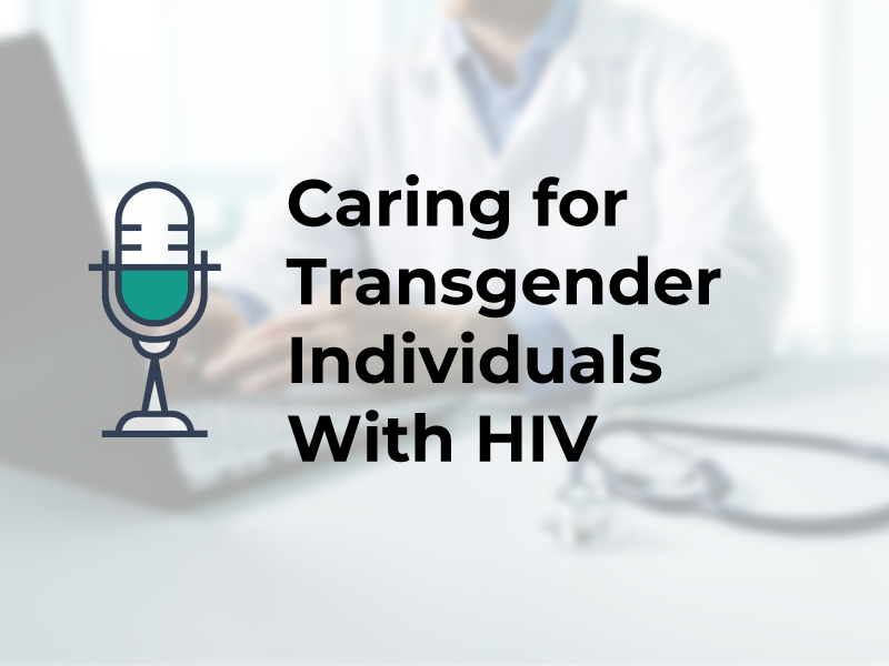 Caring for Transgender Individuals With HIV