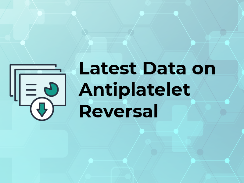 Latest Data on Antiplatelet Reversal