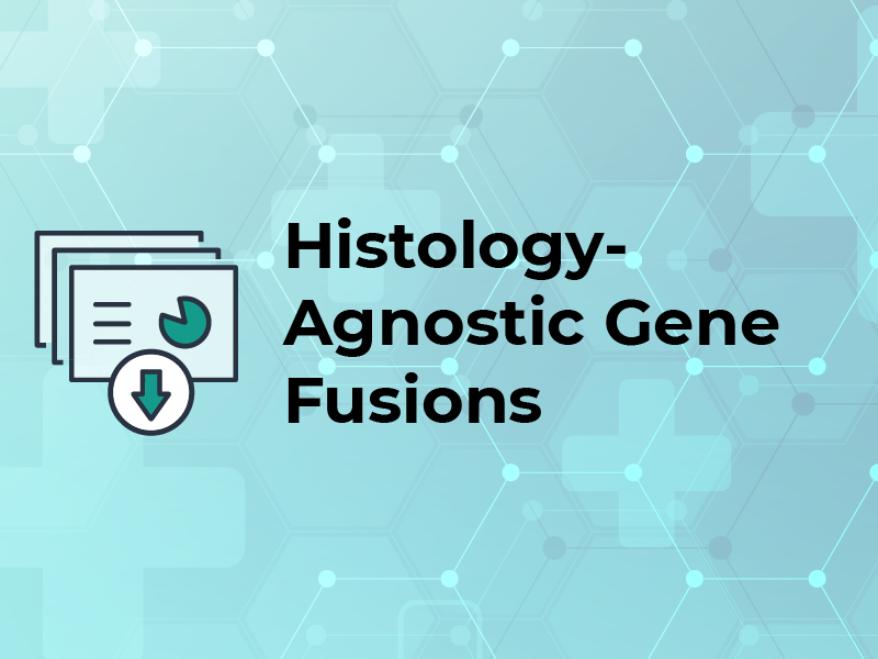 Histology Agnostic Gene Fusions