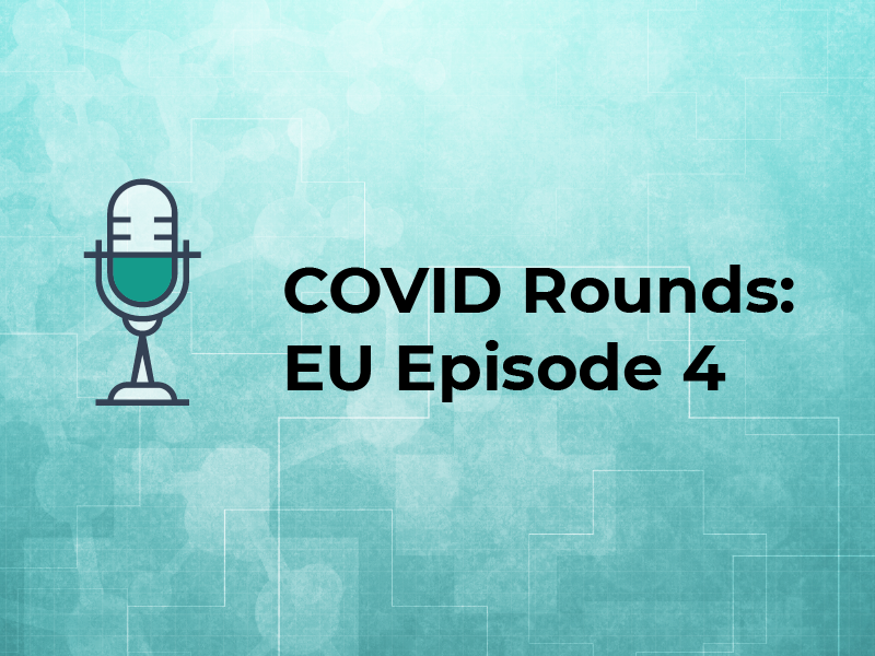 COVID Rounds: EU Episode 4