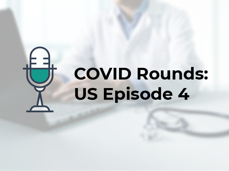 COVID Rounds: US Episode 4