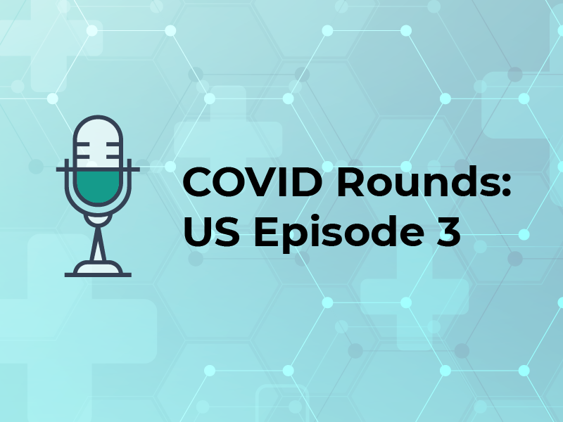 COVID Rounds: US Episode 3