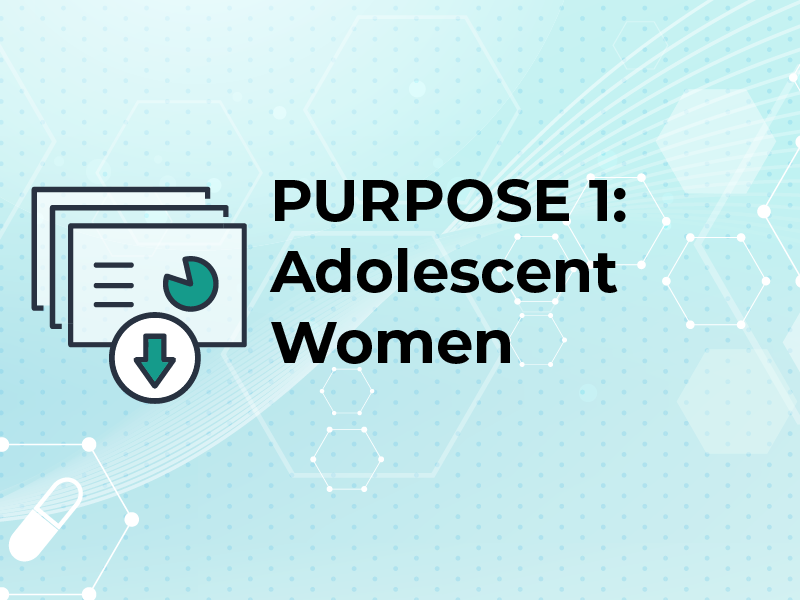 PURPOSE 1 Adolescent Women