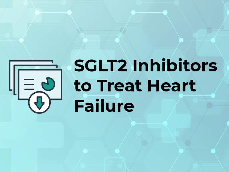 SGLT2 Inhibitors to Treat Heart Failure