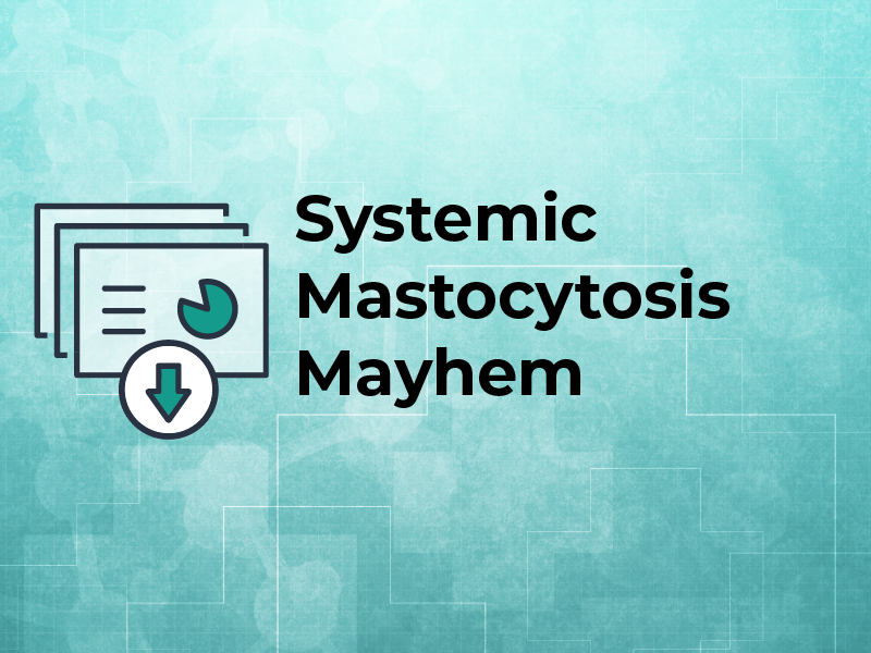 Systemic Mastocytosis Mayhem Slides