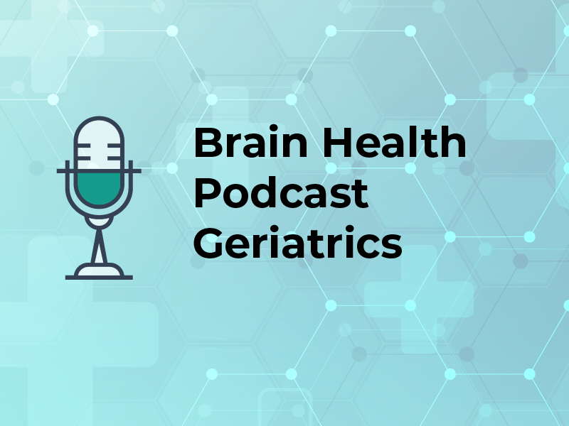 Brain Health Podcast Geriatrics