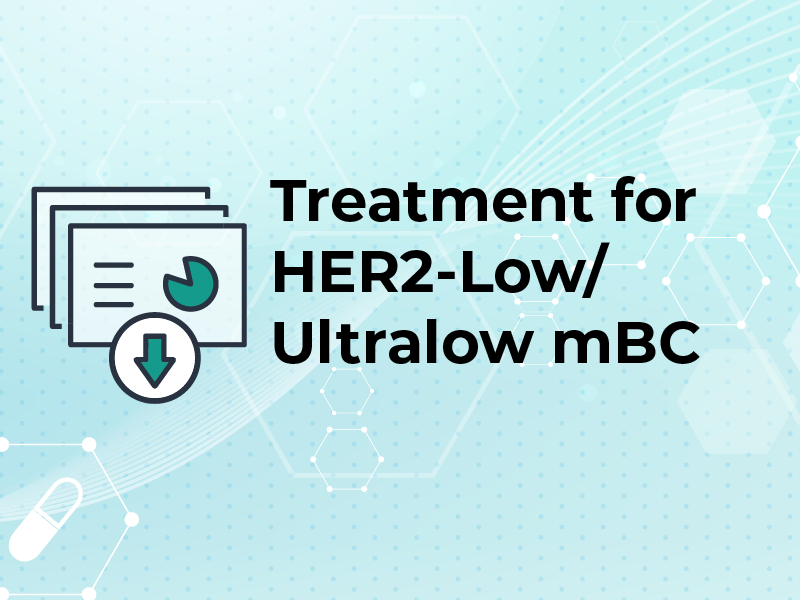 Treatment for HER2-Low/Ultralow mBC