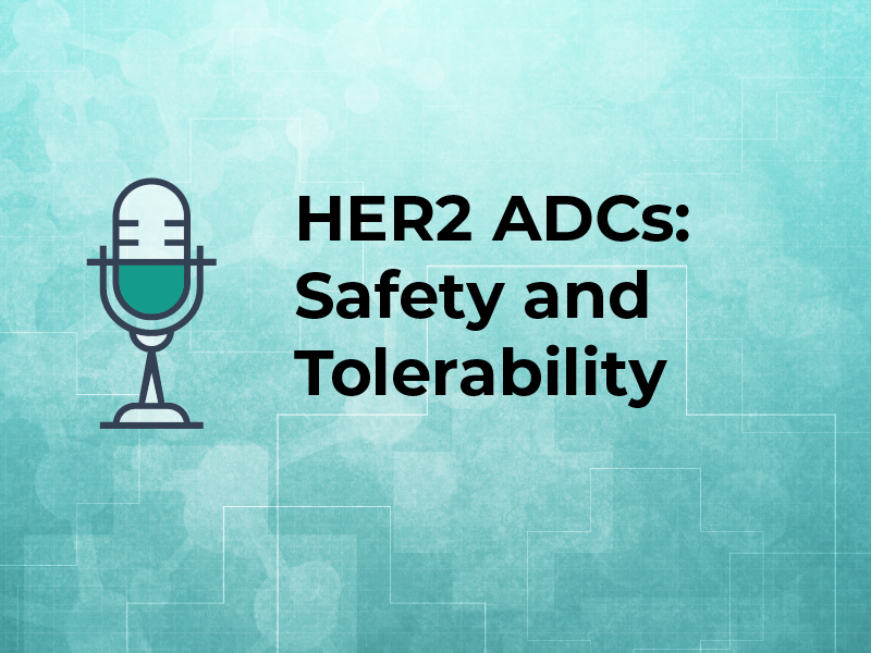 HER2 ADCs: Safety and Tolerability